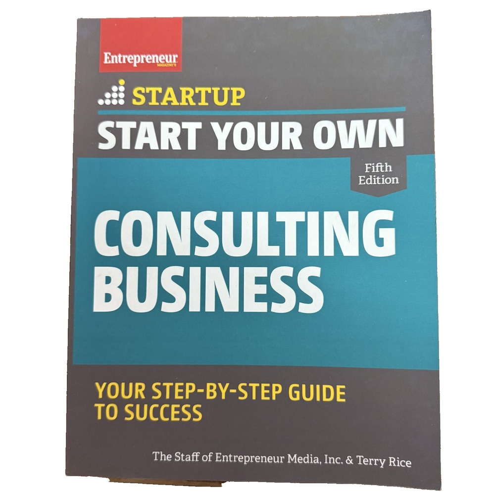 Start Your Own Consulting Business : Your Step-By-Step Guide to S